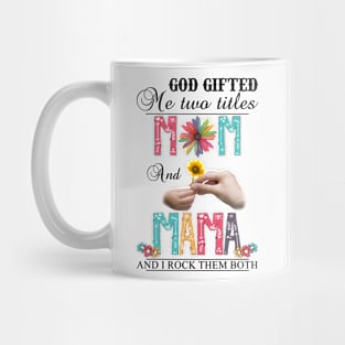 Vintage God Gifted Me Two Titles Mom And Mama Wildflower Hands Flower Happy Mothers Day Mug